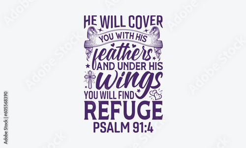He Will Cover You With His Feathers And Under His Wings You Will Find Refuge Psalm 91:4 - Faith SVG Design, Greeting Card Template With Typography Text.