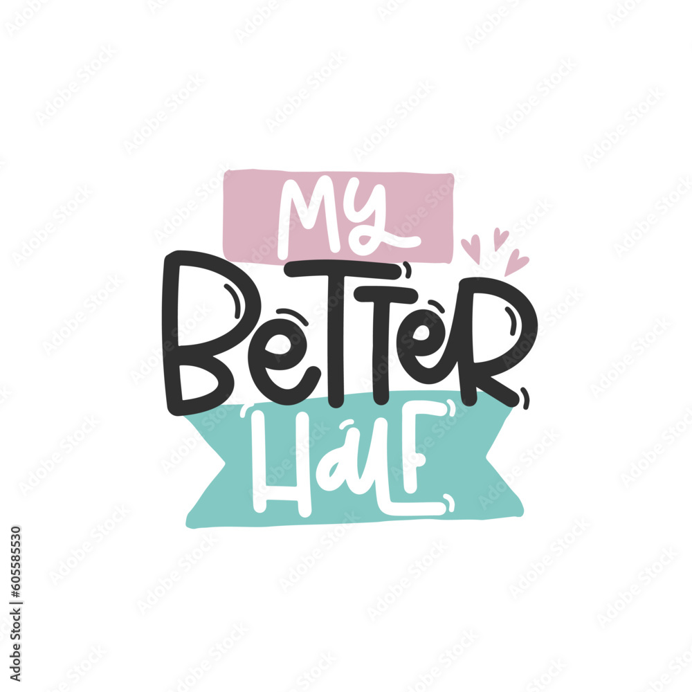 Vector handdrawn illustration. Lettering phrases My better half. Idea for poster, postcard. Inspirational quote. Vector handdrawn illustration. Lettering phrases My better half. Idea for poster, postcard. Inspirational quote.