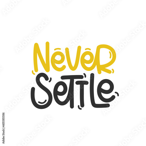 Vector handdrawn illustration. Lettering phrases Never settle. Idea for poster, postcard. Inspirational quote. 