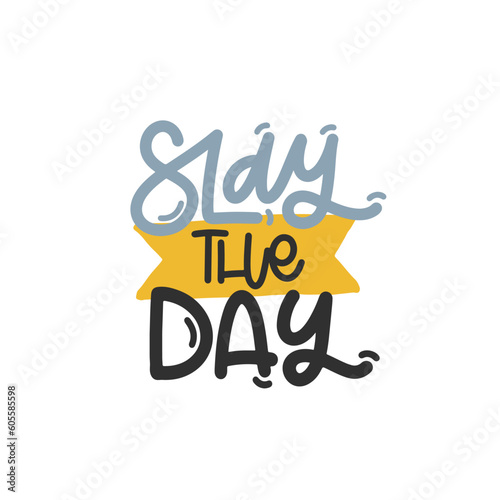 Vector handdrawn illustration. Lettering phrases Slay the day. Idea for poster, postcard.  Inspirational quote. 