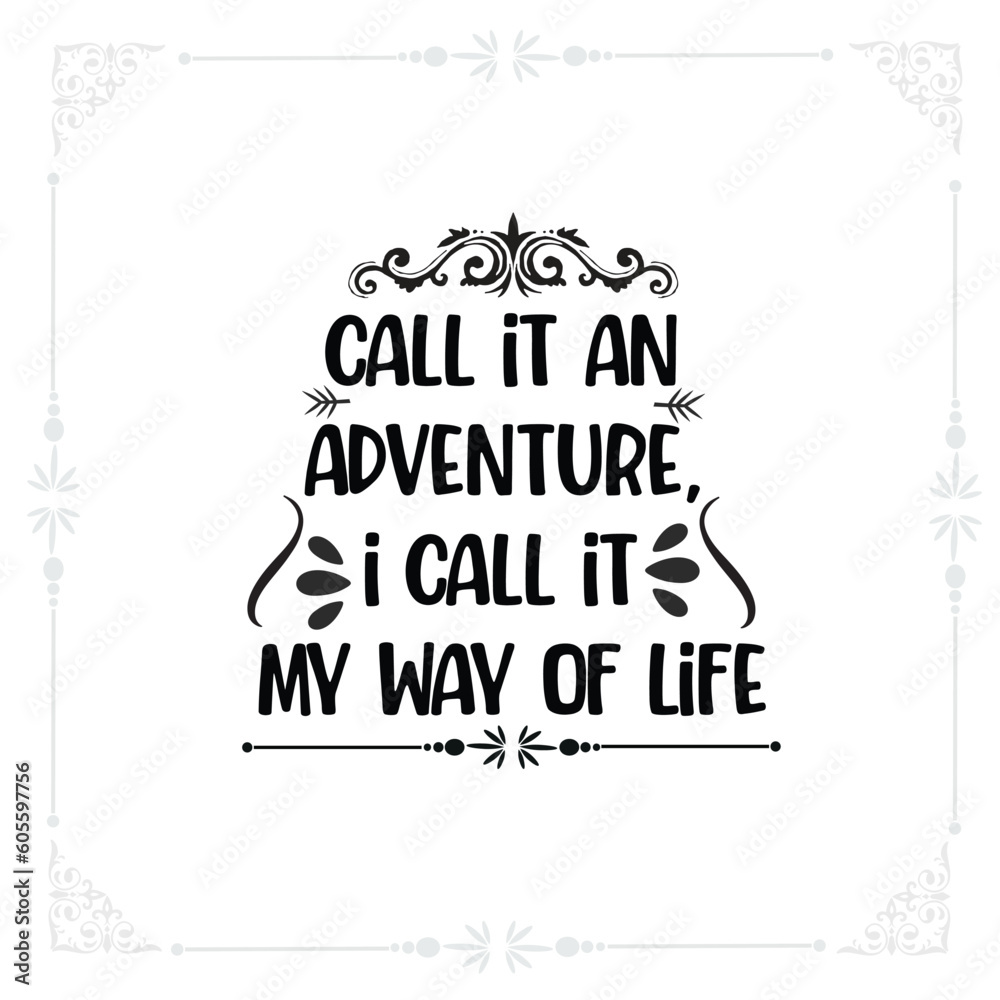 Some call  an adventure, I call it my way of life svg t-shirt design