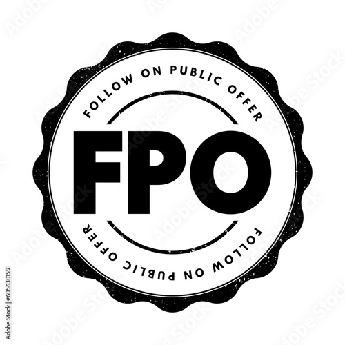 FPO Follow on Public Offer - issuance of shares to investors by a company listed on a stock exchange, acronym text stamp