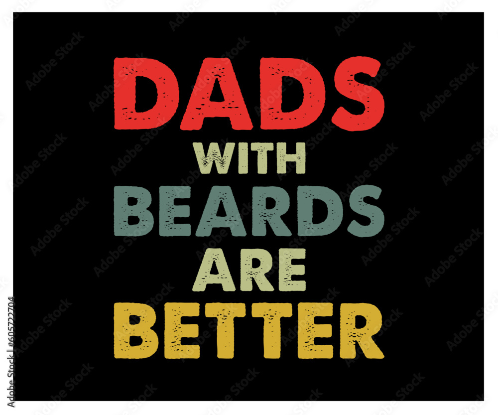 DADS WITH BEARDS ARE BETTER T SHIRT DESIGN