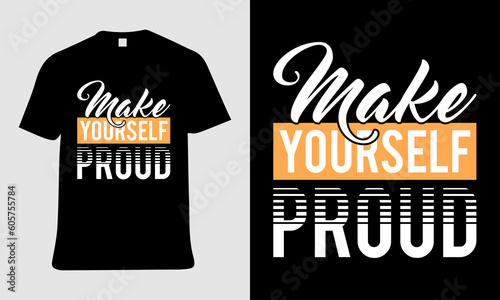 A black and white t - shirt that says make yourself proud.