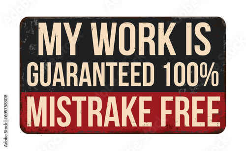 My work is guaranteed 100  mistake free vintage rusty metal sign