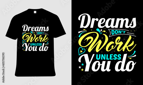 A t-shirt that says dreams don,t work unless you do.