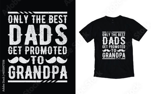 Only the best dad promoted to grandpa quote vintage father's day typography t-shirt design, Father's day t-shirt design, Dad t-shirt design
