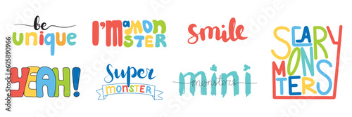 Collection of monster's phrase. Mini monsters, scary monsters, super monster, smile, yeah! be unique. Phrases for baby and children clothes. Vector illustration.