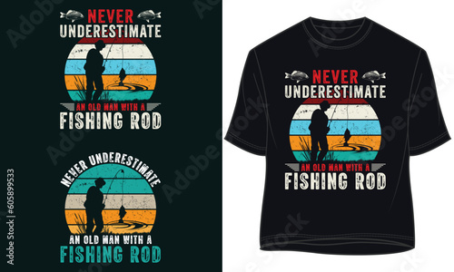 never underestimate an old man with a fishing rod. fishing t-shirt design