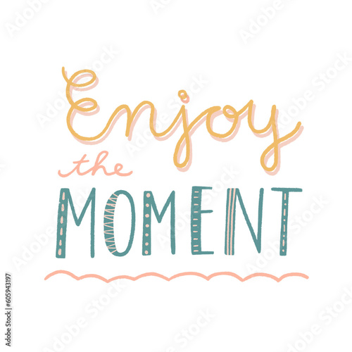 Enjoy the moment. Hand drawn cute pink  yellow  and green pastel lettering clipart decorations. Positive modern quote calligraphy. 