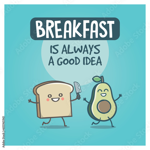 Cute Avocado and Toast with breakfast is always a good idea quote