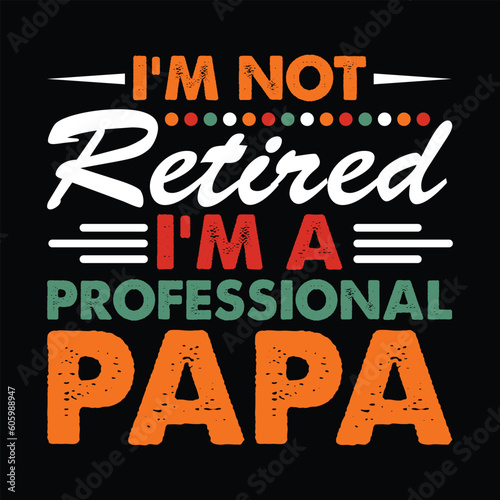 I m not REtired I m a Professional Papa Shirt  Professional Papa Shirt  Papa  Dad  Papa Shirt Print Template