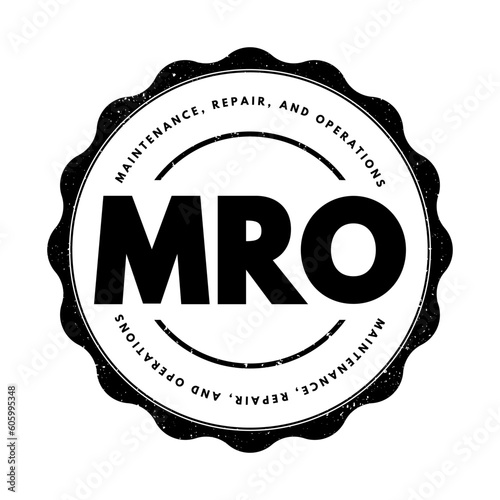 MRO Maintenance, Repair, and Operations - all the activities needed to keep a company's production processes running smoothly, acronym text stamp