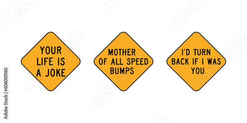 Funny yellow USA road sign. Your life is a a joke. Mother of all speed bumps. I'd turn back if I was you.
