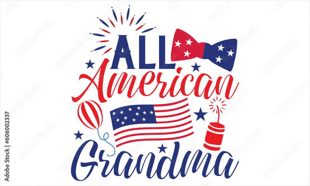All American Grandma - Fourth Of July SVG Design, Hand lettering inspirational quotes isolated on white background, used for prints on bags, poster, banner, flyer and mug, pillows.