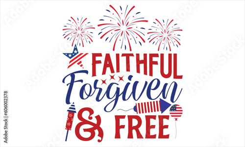 Faithful Forgiven & Free - Fourth Of July SVG Design, Hand lettering inspirational quotes isolated on white background, used for prints on bags, poster, banner, flyer and mug, pillows. photo