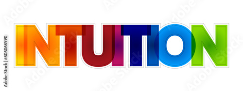 Intuition - ability to acquire knowledge without recourse to conscious reasoning, colorful text concept background