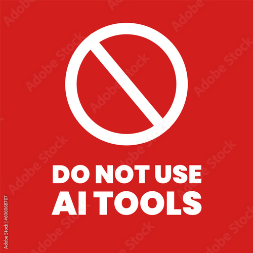 Do not use AI tools. Artificial Intelegent is not allowed. Anti Ai sign. No AI-Generated Content. Protest against AI. Vector illustration. University, school rule