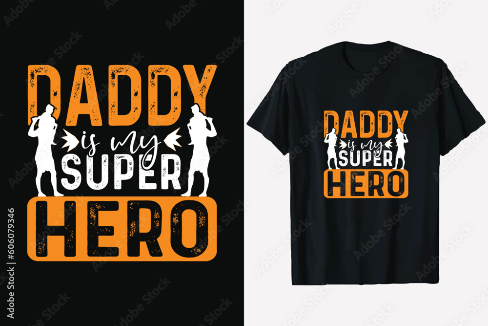 Father's Day T-Shirt Design, Daddy is my super  hero,  Happy father's day T-shirt, typography print ready dad t-shirt vector graphic template,