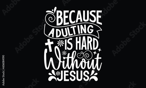 Because Adulting Is Hard Without Jesus- Faith SVG Design, Handmade Calligraphy Vector Illustration, For Cutting Machine, Silhouette Cameo, Circuit, Eps 10.