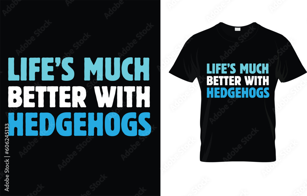 Life's Much Better With Hedgehogs T-Shirt Life's Much Better With Hedgehogs T-Shirt