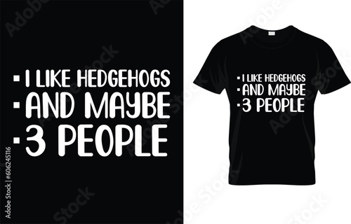 I Like Hedgehogs And Maybe 3 People  T-Shirt