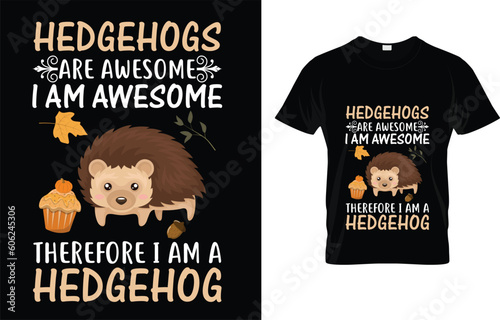 Hedgehogs Are Awesome. I'm Awesome Therefore I'm A Hedgehog T-Shirt