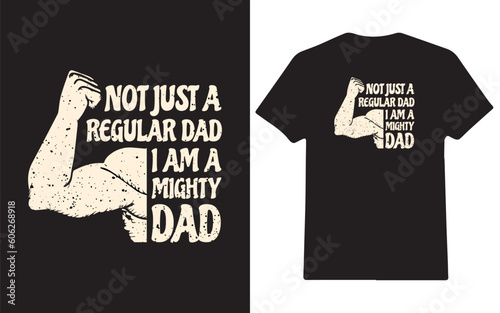 Fathers day t-shirt Not just a regular dad i am a mighty dad t-shirt design