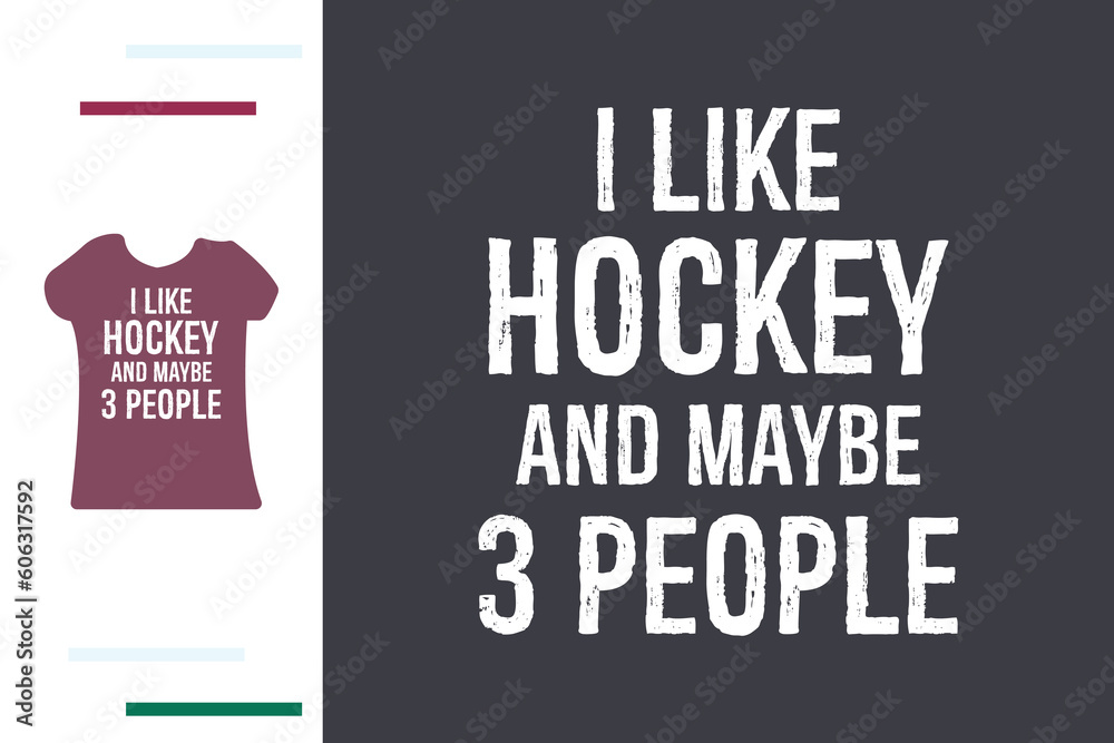 I like hockey and maybe 3 people t shirt design I like hockey and maybe 3 people t shirt design