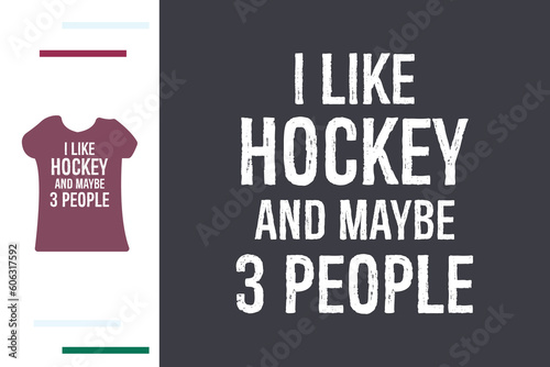 I like hockey and maybe 3 people t shirt design