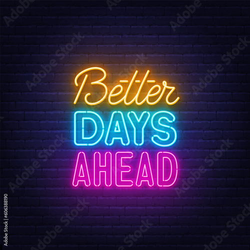 Better Days Ahead neon lettering on brick wall background.