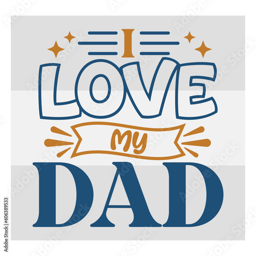 I Love My Dad, I Love My Dad Svg, First Father's Day Gift, Father Day Svg, Father Day Shirts, Father's Day Quotes, Typography Quotes, Eps, Cut file