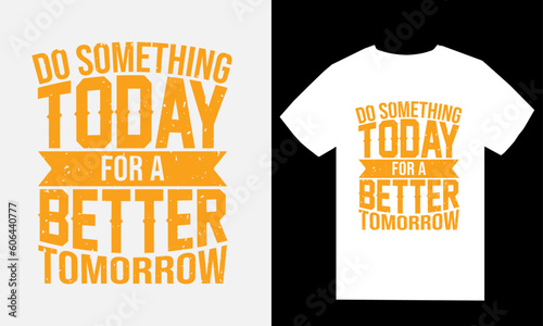 Do something today for a better tomorrow typography t-shirt design template
