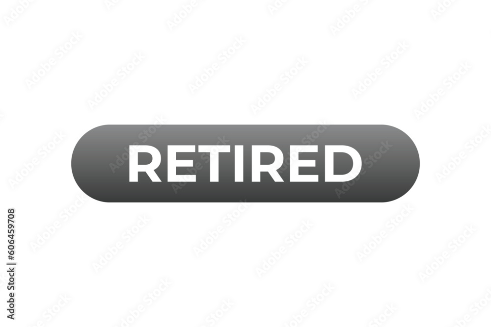 Retired Button. Speech Bubble, Banner Label Retired Retired Button. Speech Bubble, Banner Label Retired