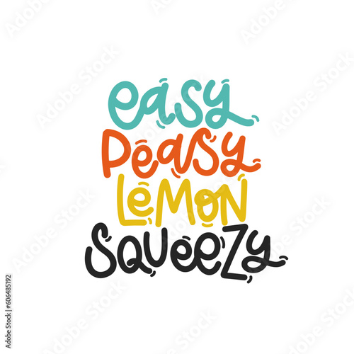 Vector handdrawn illustration. Lettering phrases Easy, peasy, lemon, squeezy. Idea for poster, postcard.  Inspirational quote. 