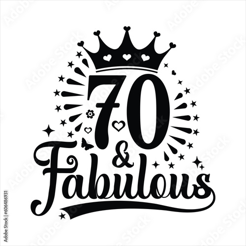 70  and Fabulous - Birthday t-shirt design , Seventy Birthday typography lettering design