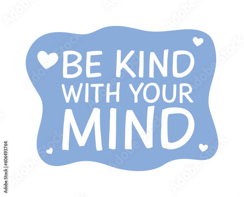 Be Kind with your mind. Art Poster. Isolated Vector Illustration