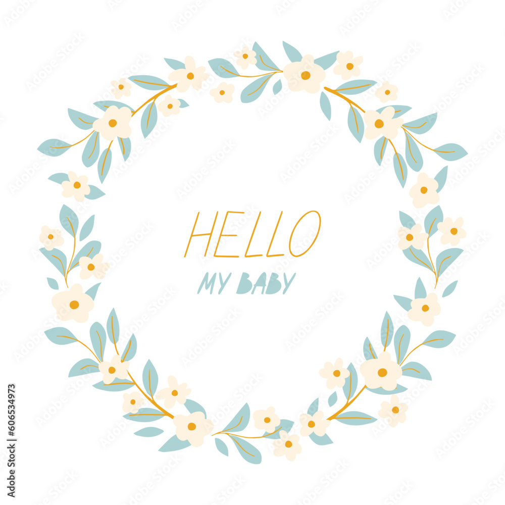 Obraz premium Hello My Baby with greeting card. Floral Wreath. Design Element for Greeting Cards, Holidays, Interior Decor, Kids Album, Cover and other users.