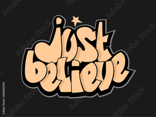 Just believe quote. Graffiti style lettering for posters.