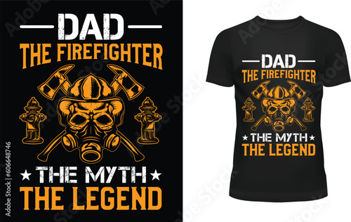 Dad the firefighter the myth the legend t-shirt design