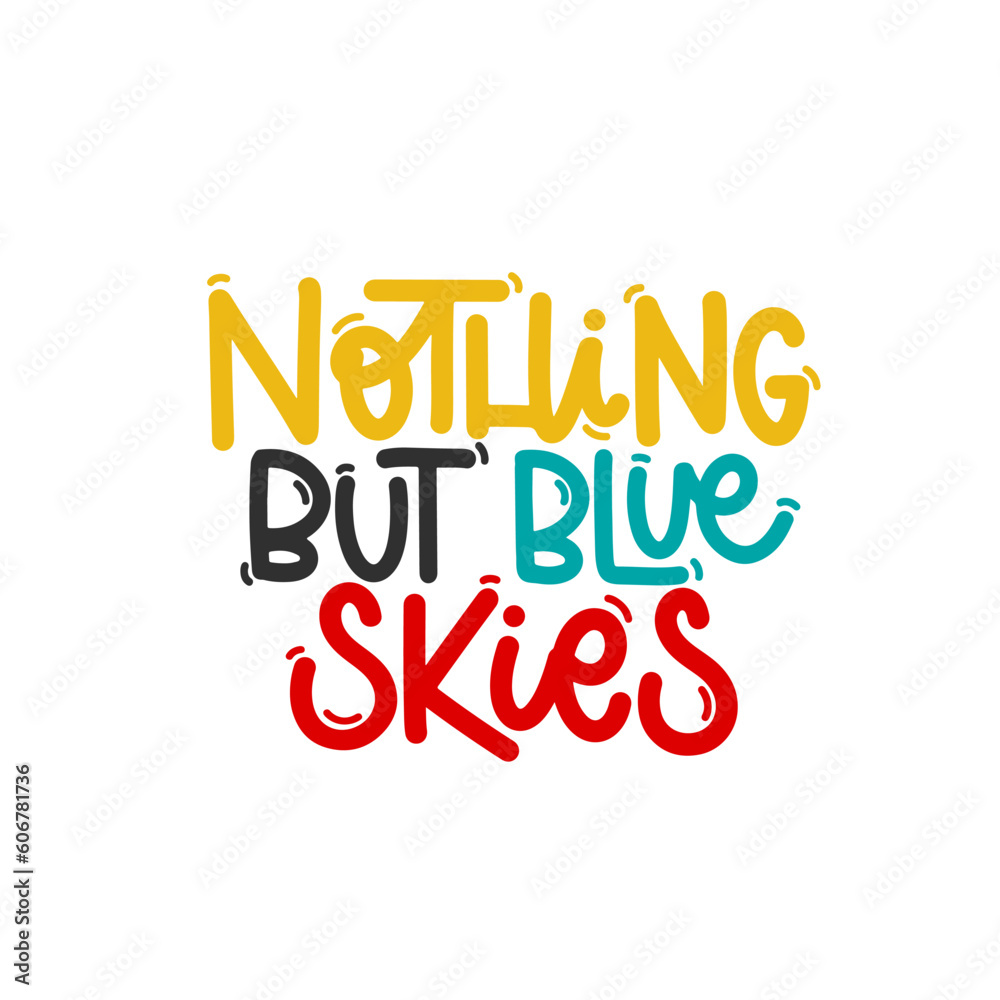 Vector handdrawn illustration. Lettering phrases Nothing but blue skies. Idea for poster, postcard.  Inspirational quote. 