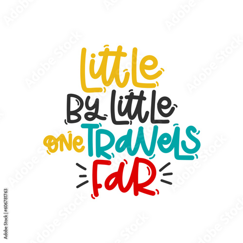 Vector handdrawn illustration. Lettering phrases Little by little one travels far. Idea for poster, postcard.  Inspirational quote. 