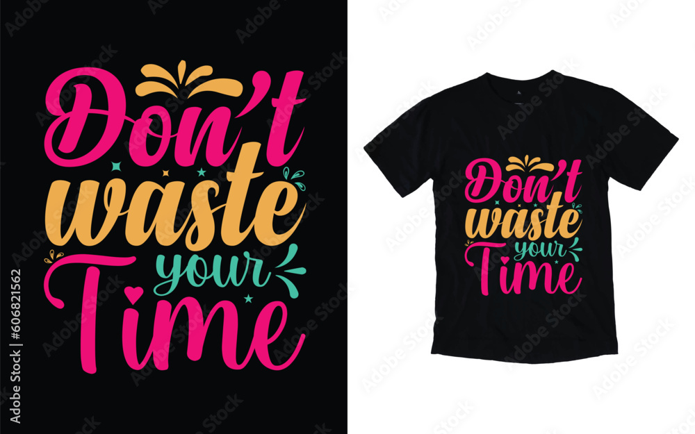 Obraz premium Don't waste your time motivational typography t-shirt design, Inspirational t-shirt design, Positive quotes t-shirt design