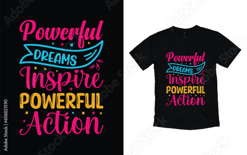 Powerful dreams inspire powerful action motivational typography t-shirt design, Inspirational t-shirt design, Positive quotes t-shirt design