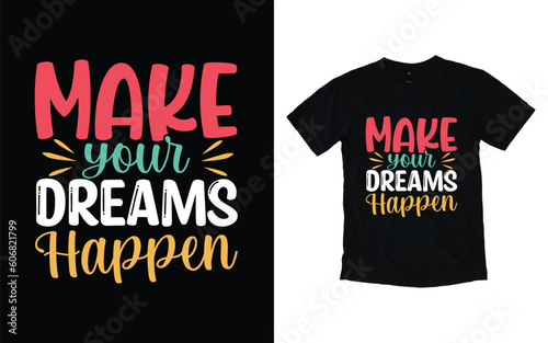 Make your dreams happen motivational typography t-shirt design, Inspirational t-shirt design, Positive quotes t-shirt design