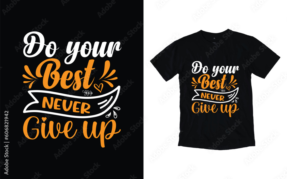 Do your best never give up motivational typography t-shirt design, Inspirational t-shirt design, Positive quotes t-shirt design