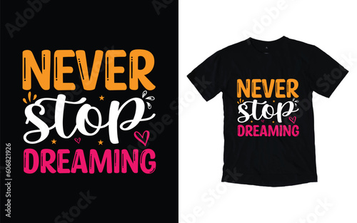 Never stop dreaming motivational typography t-shirt design, Inspirational t-shirt design, Positive quotes t-shirt design