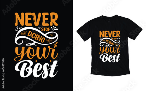 Never stop doing your best motivational typography t-shirt design  Inspirational t-shirt design  Positive quotes t-shirt design