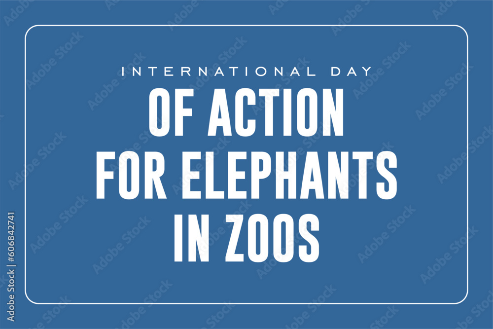 International Day of Action for Elephants in Zoos background template Holiday concept International Day of Action for Elephants in Zoos background template Holiday concept