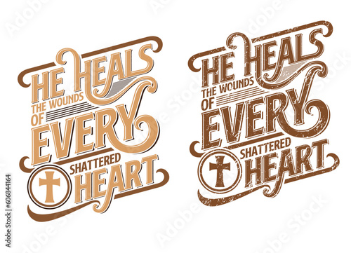 he heal the wounds of every shattered heart typography illustration
